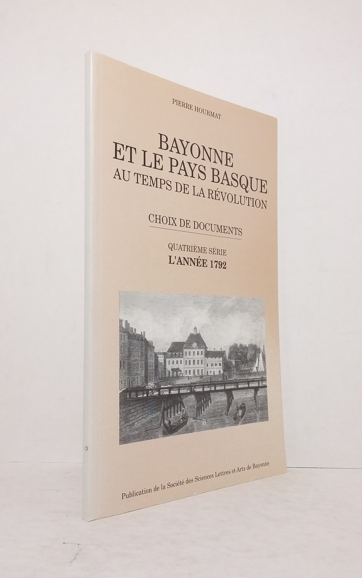 Bayonne et le Pays Basque au temps de la Révolution, choix de documents - Quatrième série : L'année 1792