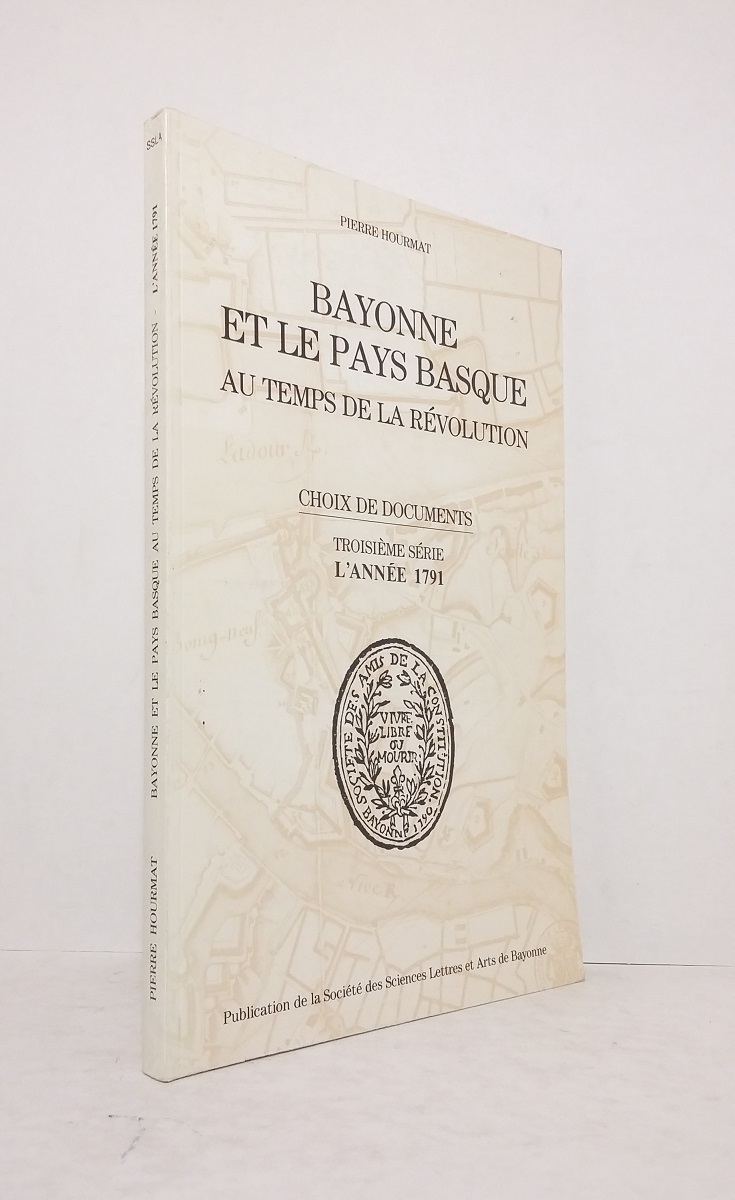 Bayonne et le Pays Basque au temps de la Révolution, choix de documents - Troisième série : L'année 1791