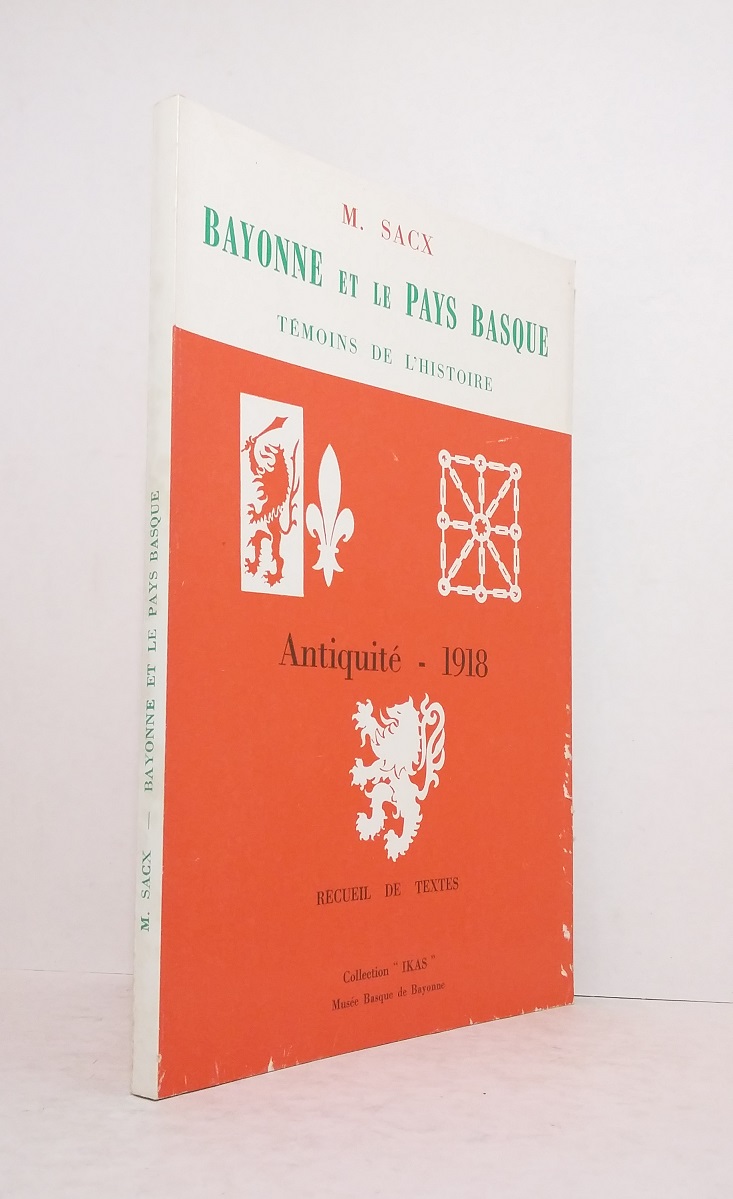 Bayonne et le Pays Basque, témoins de l'Histoire : Antiquité - 1918, recueil de textes