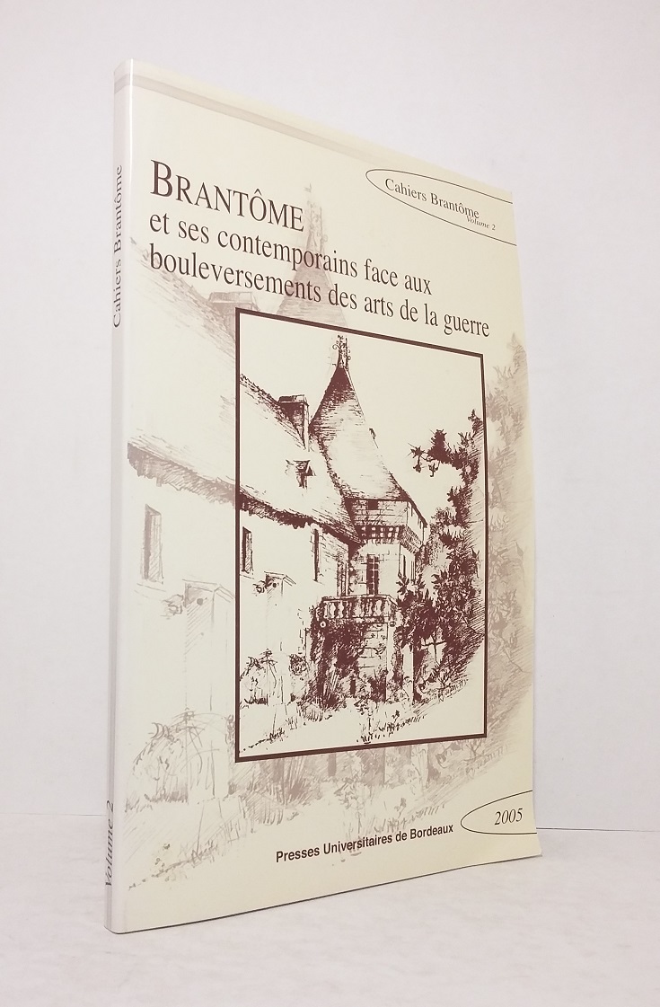 Brantôme et ses contemporains face aux bouleversements des arts de la guerre