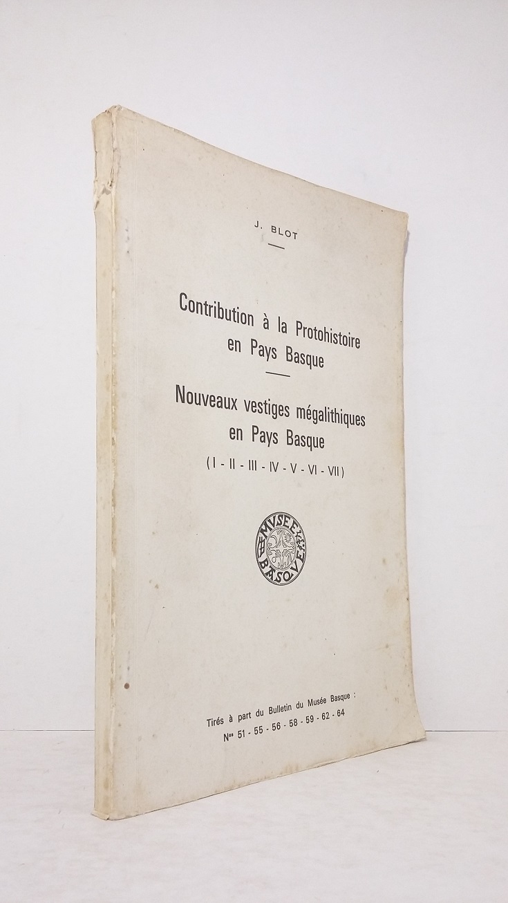 Contribution à la Protohistoire en Pays Basque - Nouveaux vestiges mégalithiques en Pays Basque (I - II - III - IV - V - VI - VII)