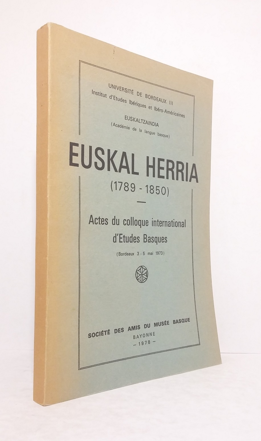 Euskal Herria (1789-1850) - Actes du colloque international d’Études Basques (Bordaux 3-5 mai 1973)