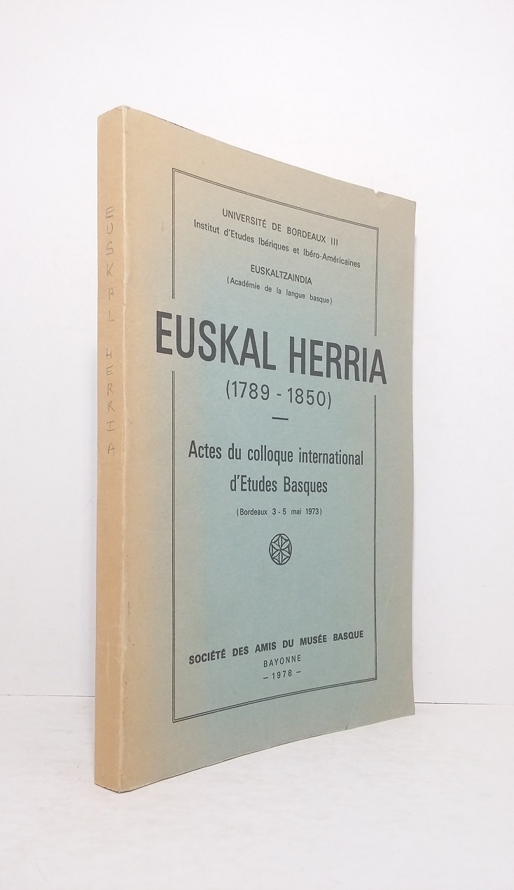 Euskal Herria (1789-1850) - Actes du colloque international d'Etudes Basques (Bordeaux 3-5 mai 1973)