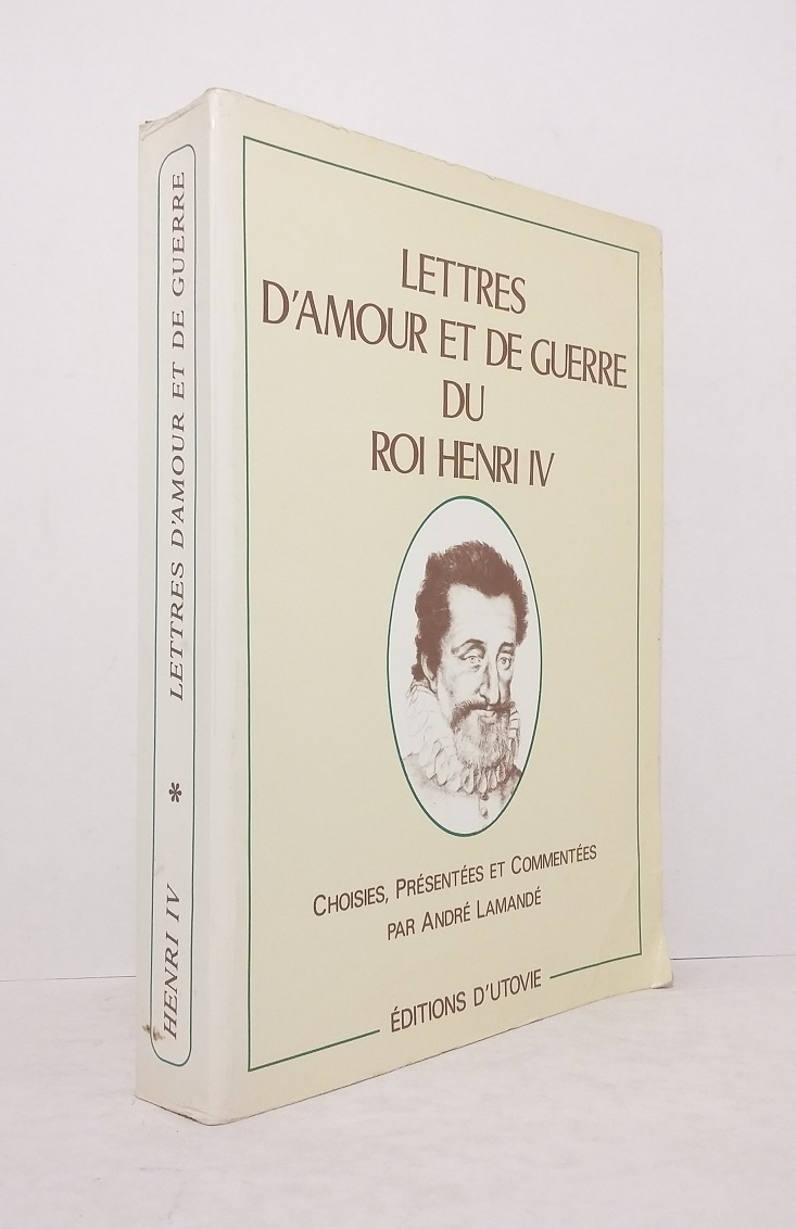 Lettres d'amour et de guerre du roi Henri IV