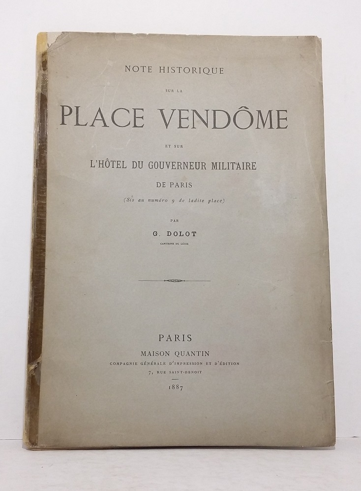 Notice historique sur la Place Vendôme et sur l'Hôtel du gouverneur militaire de Paris (sis au numéro 9 de ladite place)