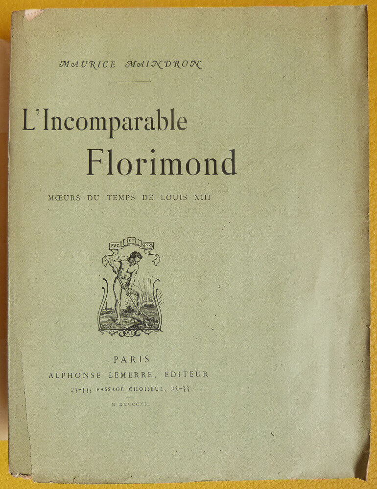 L'Incomparable Florimond. Moeurs du temps de Louis XIII