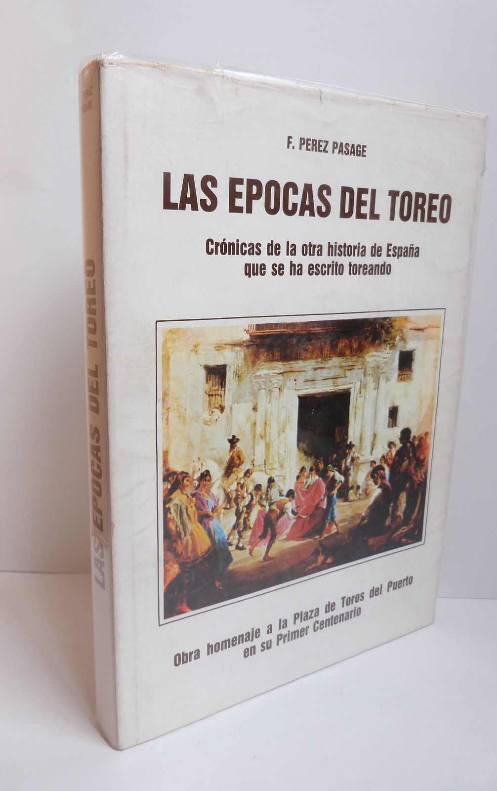 PEREZ PASAGE (F.) - Las epocas del toreo. Crónicas de la otra historia de Espana que se ha escrito toreando. - 1979