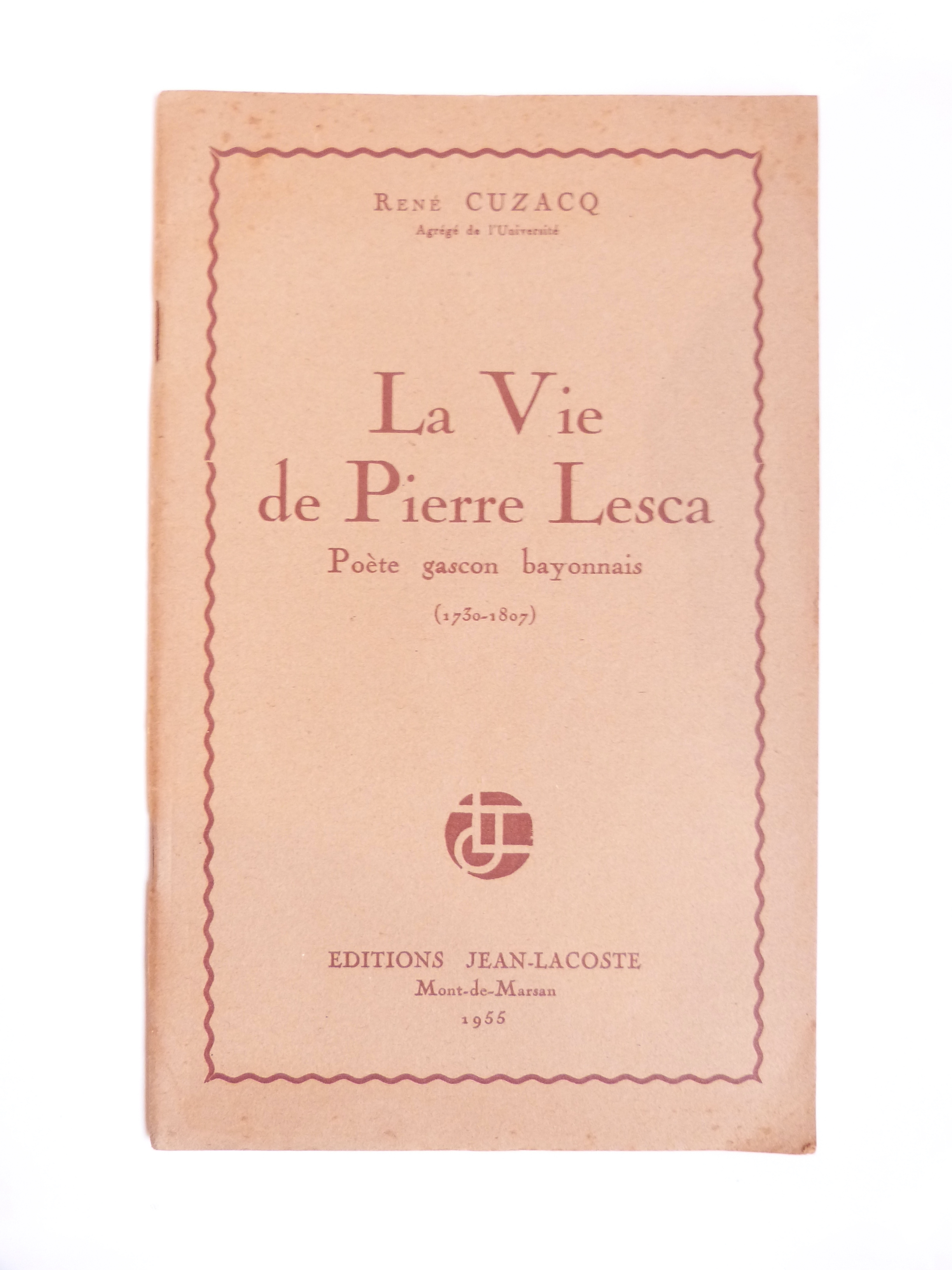 La Vie de Pierre Lesca, poète gascon bayonnais (1730-1807).