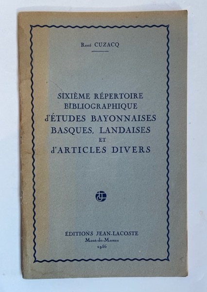 Sixième répertoire bibliographique d'études bayonnaises, basques, landaises et d'articles divers.